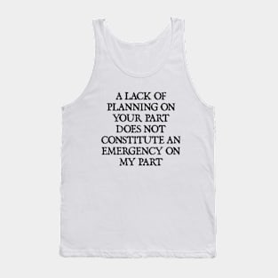 NOT AN EMERGENCY FOR ME Tank Top